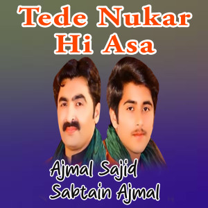 Listen to Tede Nukar Hi Asa song with lyrics from Ajmal Sajid