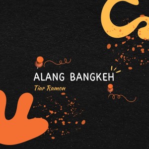 tiar ramon的专辑Alang Bangkeh
