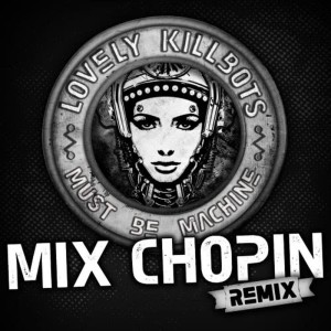 Lovely Killbots的專輯Must Be Machine (Mix Chopin Remix)