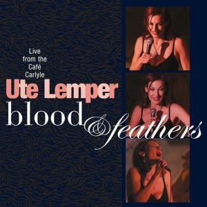 อัลบัม Blood & Feathers - Live At Cafe Carlyle ศิลปิน Ute Lemper