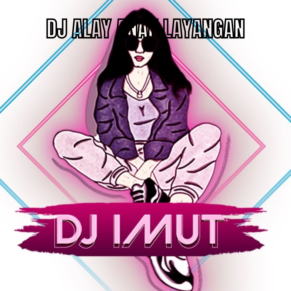 DJ ALAY ANAK LAYANGAN
