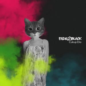 收聽Fade2Black的Cukup Dia歌詞歌曲