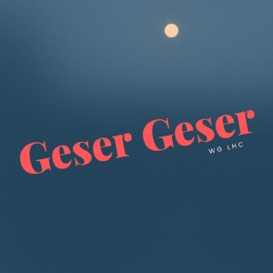 Listen to Geser Geser song with lyrics from WG LHC