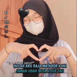 Dengarkan lagu INILAH AKU RAJA MATADOR X INI JAMAN UDAH BEDA X GUE TAU nyanyian DJ MAUL dengan lirik