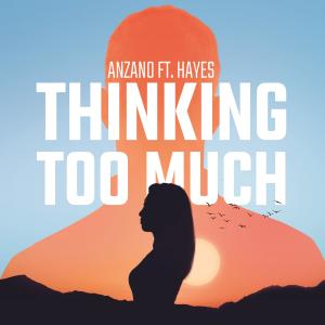 ดาวน์โหลดและฟังเพลง Thinking Too Much (feat. Hayes) พร้อมเนื้อเพลงจาก Anzano