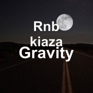Listen to Gravity song with lyrics from RnB Kiaza