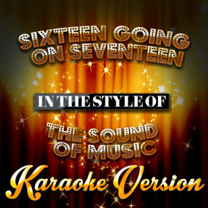 ดาวน์โหลดและฟังเพลง Sixteen Going on Seventeen (In the Style of the Sound of Music) [Karaoke Version] (Karaoke Version) พร้อมเนื้อเพลงจาก Karaoke - Ameritz
