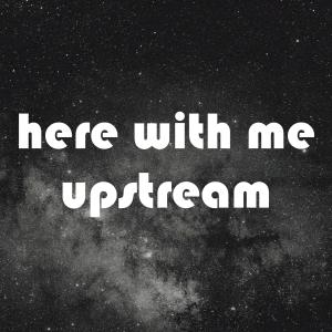 收聽Upstream的here with me歌詞歌曲