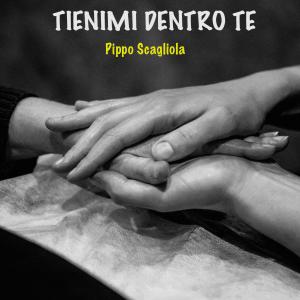 Dengarkan Tienimi Dentro Te lagu dari Pippo Scagliola dengan lirik