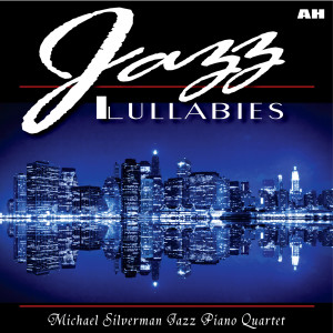 Michael Silverman Jazz Piano Quartet的专辑Jazz Lullabies: Relaxing Jazz