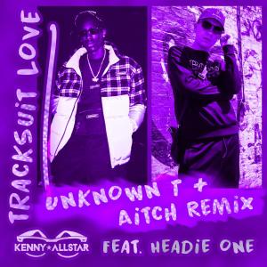 ดาวน์โหลดและฟังเพลง Tracksuit Love (Aitch & Unknown T Remix) (Aitch & Unknown T Remix|Explicit) พร้อมเนื้อเพลงจาก Kenny Allstar