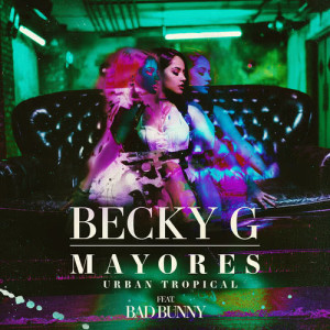 收聽Becky G的Mayores (Urban Tropical)歌詞歌曲