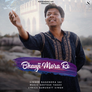 收聽Nagendra Sai的Bhauji Mora Re歌詞歌曲