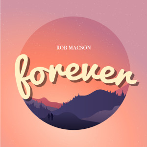 ดาวน์โหลดและฟังเพลง Forever พร้อมเนื้อเพลงจาก Rob Macson