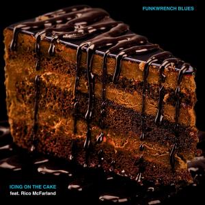 收聽Funkwrench Blues的Icing On The Cake (feat. Rico McFarland)歌詞歌曲