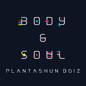 อัลบัม Body And Soul ศิลปิน Plantashun Boiz