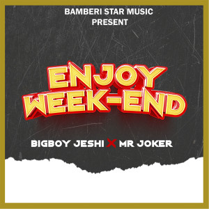 Listen to Enjoy Week-end song with lyrics from BigBoy Jeshi