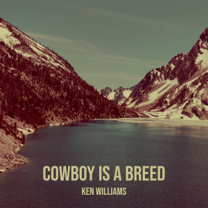 Listen to Cowboy Is a Breed song with lyrics from Ken Williams