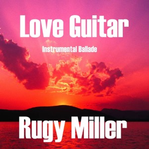 ดาวน์โหลดและฟังเพลง Love Guitar พร้อมเนื้อเพลงจาก Rugy Miller
