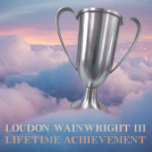Loudon Wainwright III的專輯Lifetime Achievement (Explicit)