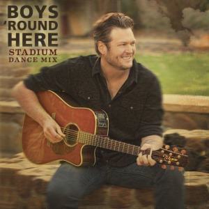 ดาวน์โหลดและฟังเพลง Boys 'Round Here (Stadium Dance Mix) พร้อมเนื้อเพลงจาก Blake Shelton