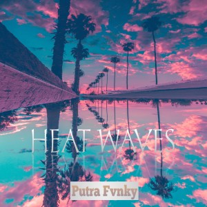 收听Putra Fvnky的HEAT WAVES (Remix)歌词歌曲