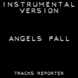 ดาวน์โหลดและฟังเพลง Angels Fall (Instrumental Version) พร้อมเนื้อเพลงจาก Tracks Reporter