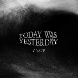 Listen to GRACE song with lyrics from Today Was Yesterday
