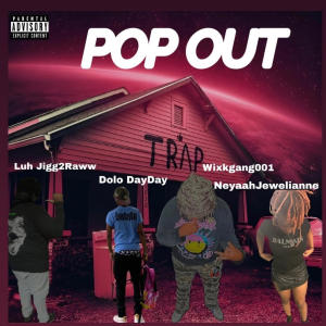 收聽Dolo DayDay的Pop Out (feat. NeyaahJewelianne, Wixkgang001 & Luh Jigg2Raww) (Explicit)歌詞歌曲