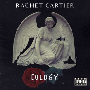 收聽Rachet Cartier的Eulogy (Explicit)歌詞歌曲
