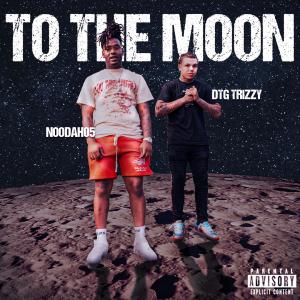 DTG Trizzy的專輯TO THE MOON (feat. Noodah05) [Explicit]