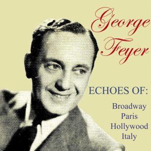 收聽George Feyer的Echoes Of Broadway (A Pretty Girl Is Like A Melody, Whispering, I Got Rhythm, Lullaby Of Broadway, Broadway Melody - Reprise)歌詞歌曲