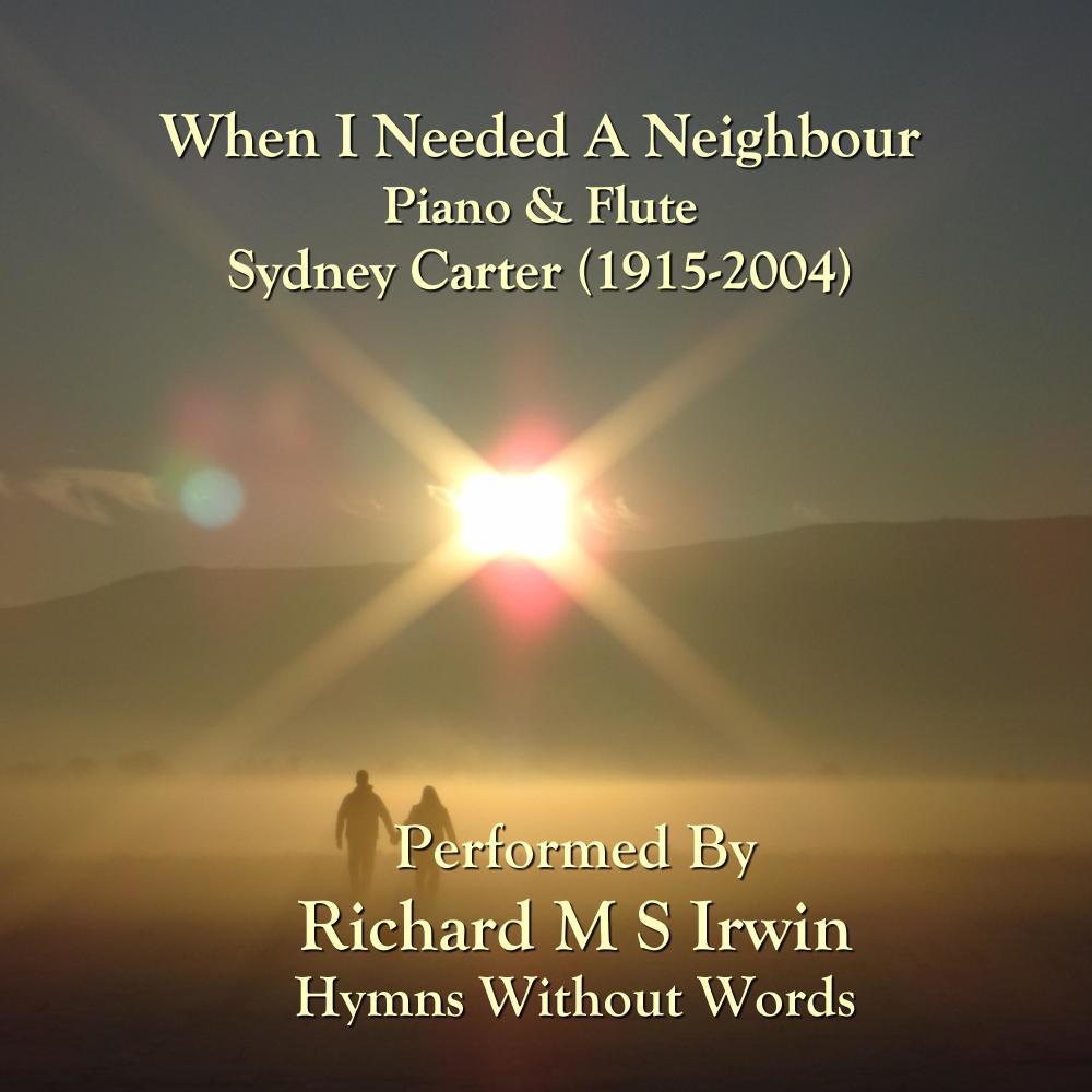 When I Needed A Neighbour (Neighbour, Piano & Flute)
