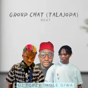 Listen to Group Chat (Talajopa) [Beat] song with lyrics from DJ TOBZY IMOLE GIWA