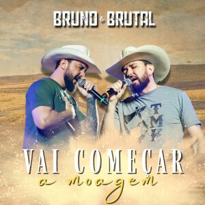 Vai Começar a Moagem dari Bruno & Brutal