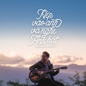 ดาวน์โหลดและฟังเพลง Nep Vao Anh Va Nghe Anh Hat พร้อมเนื้อเพลงจาก Hoang Dung