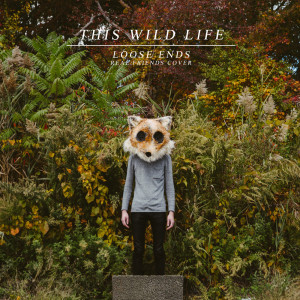 收聽This Wild Life的Loose Ends (Explicit)歌詞歌曲