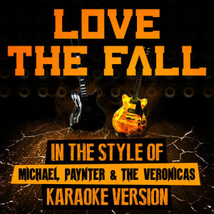 ดาวน์โหลดและฟังเพลง Love the Fall (In the Style of Michael Paynter & The Veronicas) [Karaoke Version] พร้อมเนื้อเพลงจาก Ameritz Audio Karaoke