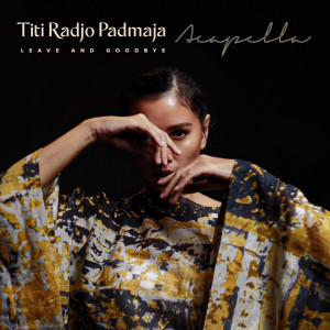 收听Titi Radjo Padmaja的Leave and Goodbye (Acapella Version)歌词歌曲