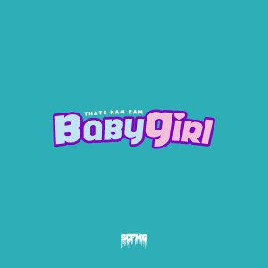 ดาวน์โหลดและฟังเพลง Baby Girl พร้อมเนื้อเพลงจาก THATS KAM KAM