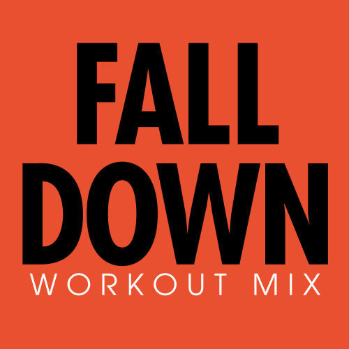 Fall Down (Workout Extended Mix)