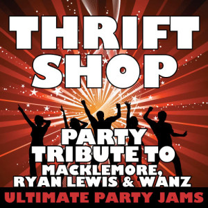 ดาวน์โหลดและฟังเพลง Thrift Shop (Party Tribute to Macklemore, Ryan Lewis & Wanz) (Explicit) พร้อมเนื้อเพลงจาก Ultimate Party Jams