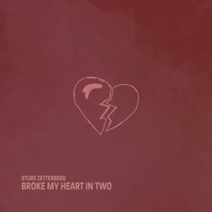 Broke My Heart in Two dari Sture Zetterberg