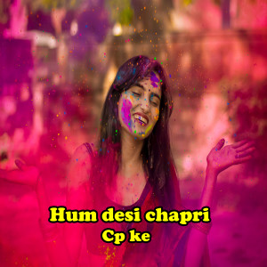 Listen to Hum desi chapri cp ke song with lyrics from Rakesh Singh