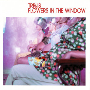 อัลบัม Flowers In The Window ศิลปิน Travis