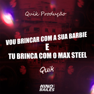收聽Quik的Vou Brincar Com a Sua Barbie e Tu Brinca Com o Max Steel歌詞歌曲