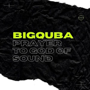 อัลบัม Prayer to God of Sound ศิลปิน Bigquba
