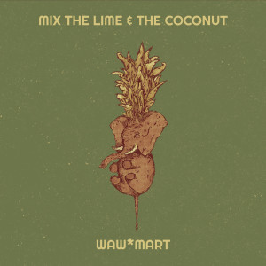 Waw*Mart的專輯Mix the Lime & the Coconut