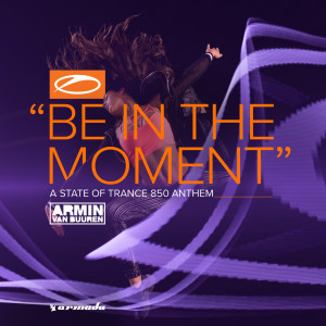 收聽Armin Van Buuren的Be In The Moment (ASOT 850 Anthem)歌詞歌曲