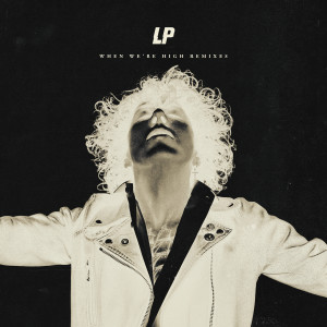 收聽LP的When We're High (DØNØVAN Remix)歌詞歌曲